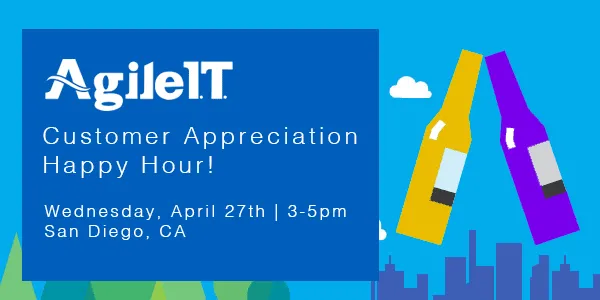 It’s On: Attend Agile IT's Customer Appreciation Happy Hour!